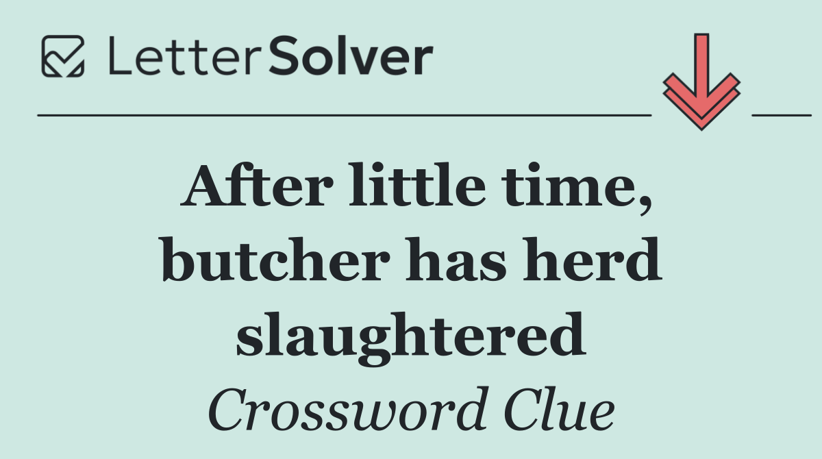 After little time, butcher has herd slaughtered