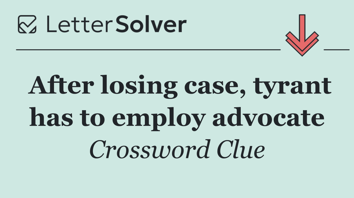 After losing case, tyrant has to employ advocate