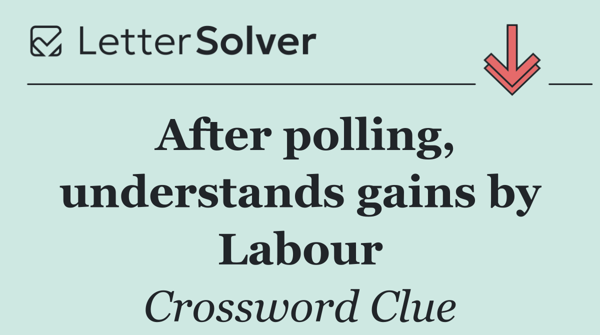 After polling, understands gains by Labour