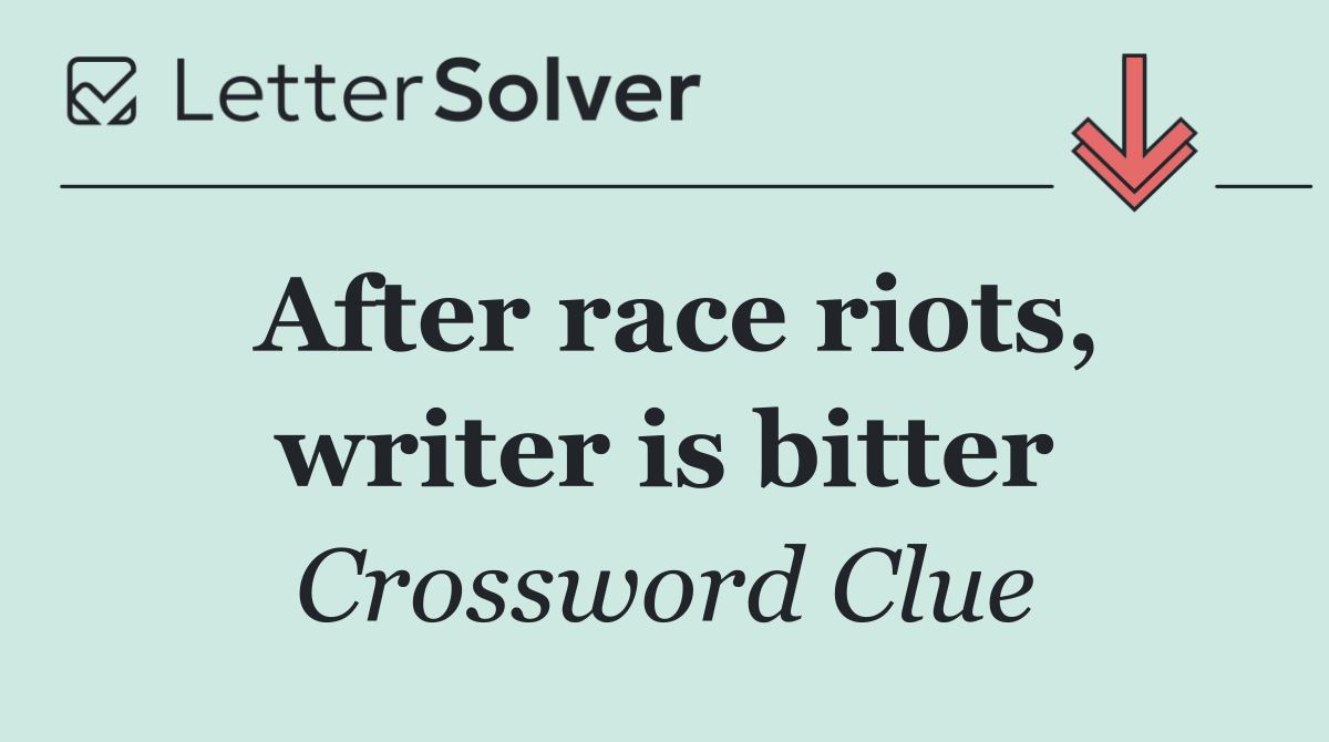 After race riots, writer is bitter