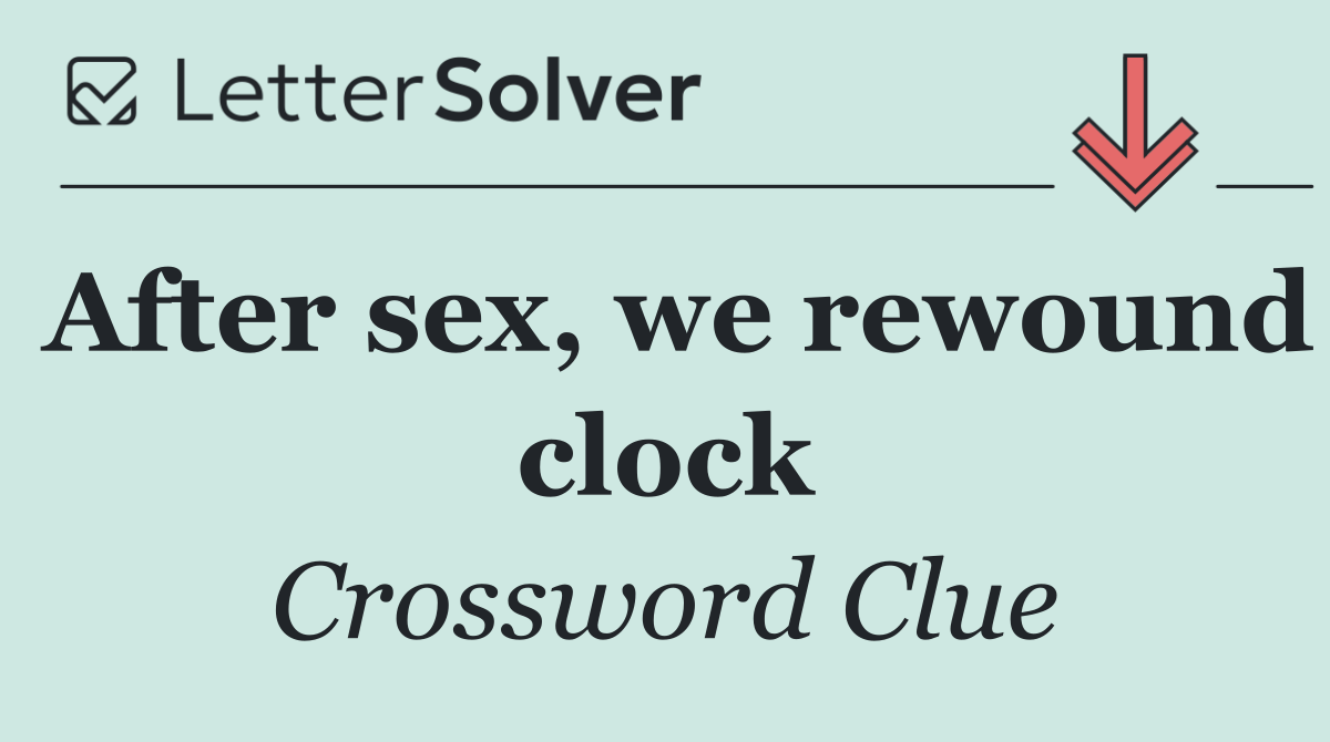 After sex, we rewound clock