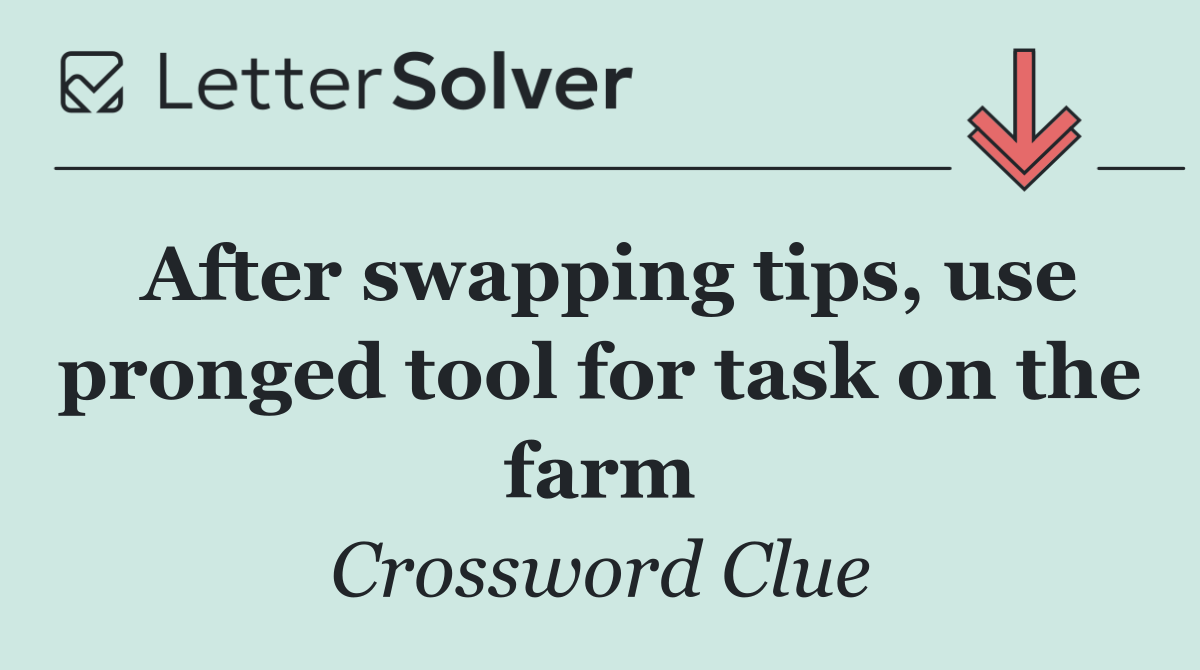 After swapping tips, use pronged tool for task on the farm