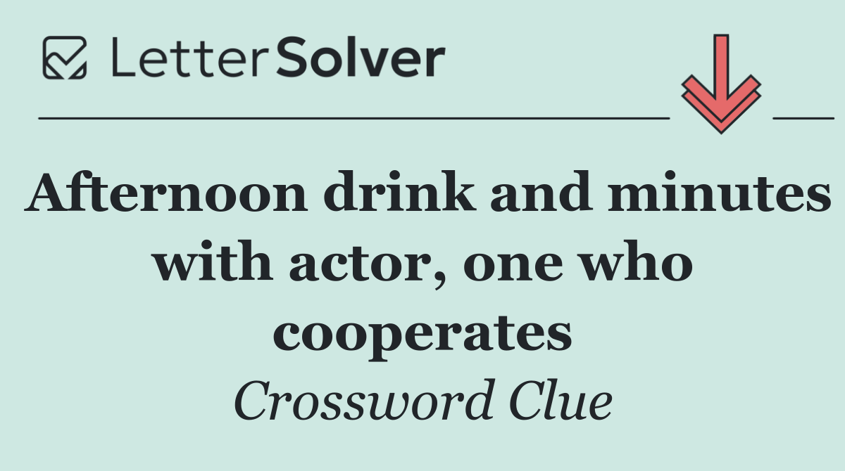 Afternoon drink and minutes with actor, one who cooperates
