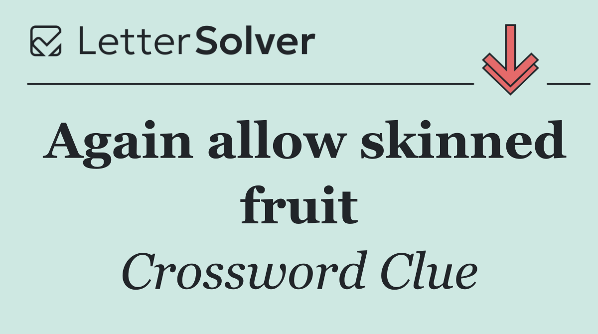 Again allow skinned fruit