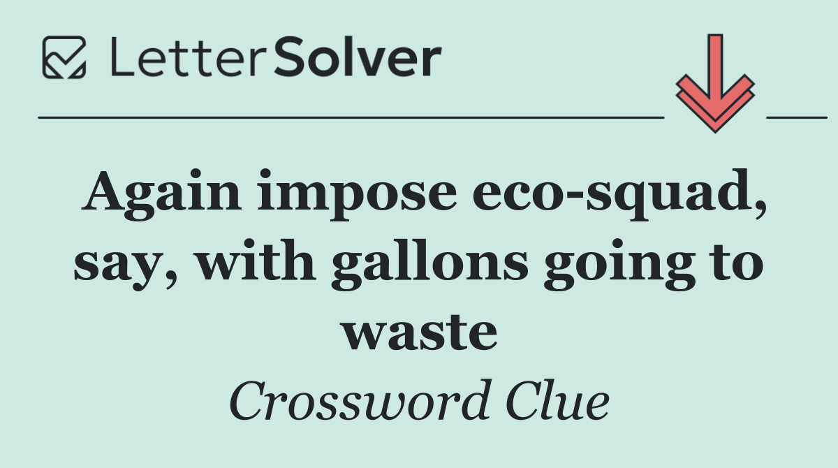Again impose eco squad, say, with gallons going to waste