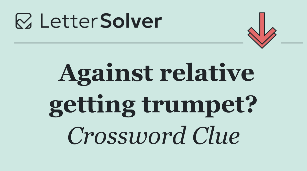 Against relative getting trumpet?