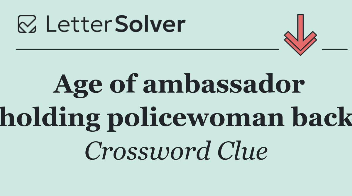 Age of ambassador holding policewoman back