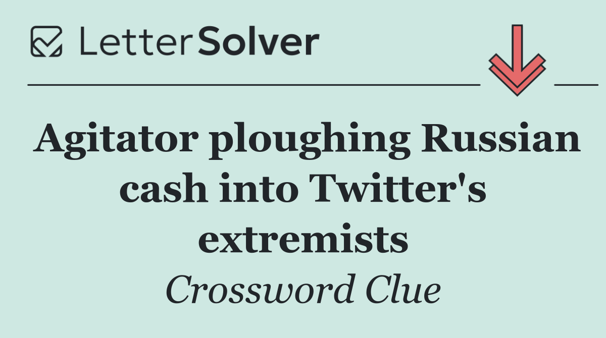 Agitator ploughing Russian cash into Twitter's extremists