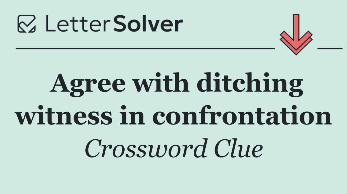 Agree with ditching witness in confrontation