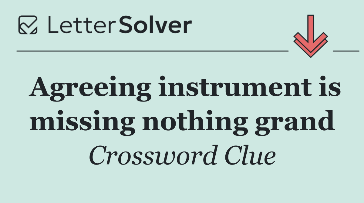 Agreeing instrument is missing nothing grand