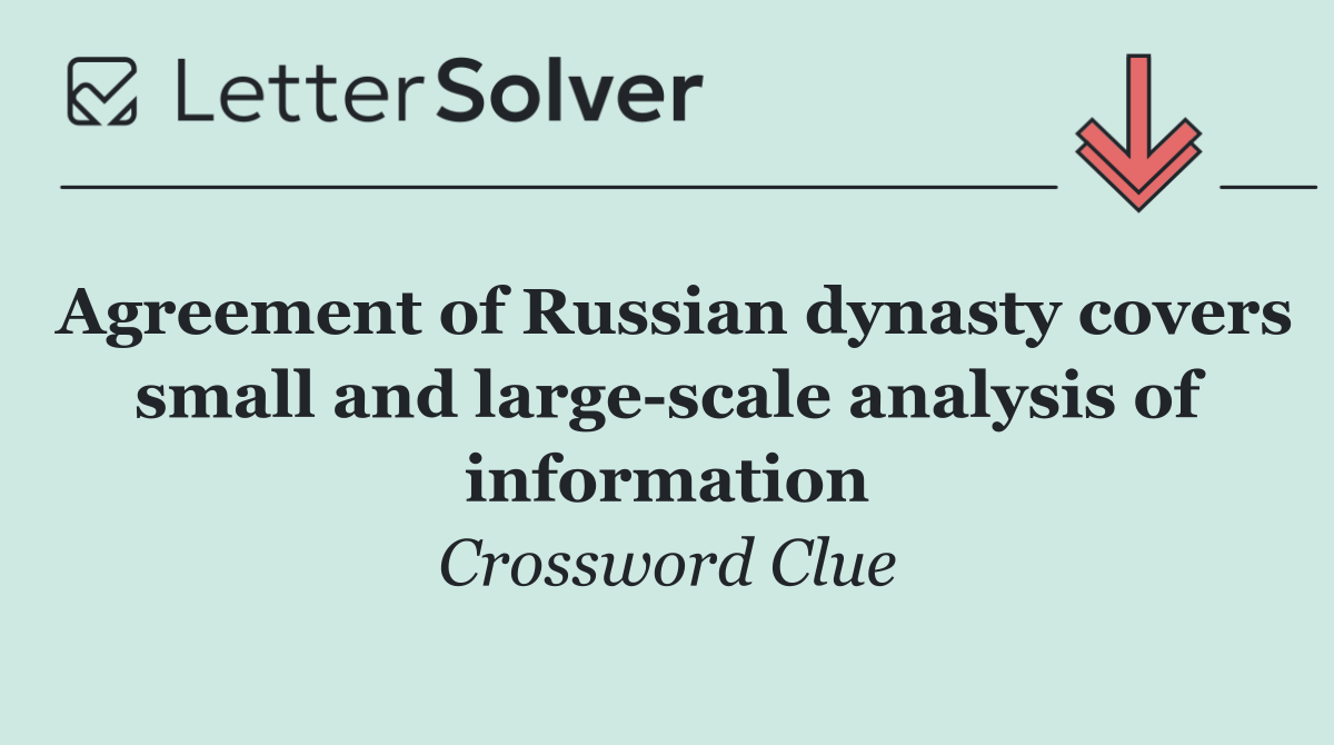Agreement of Russian dynasty covers small and large scale analysis of information