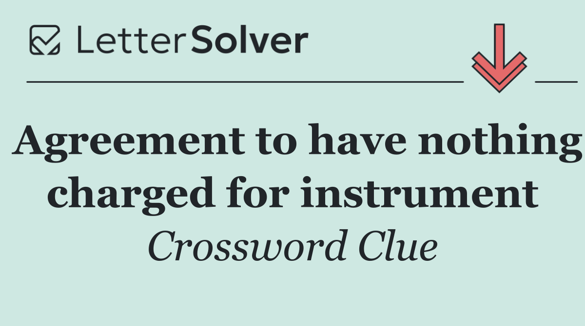 Agreement to have nothing charged for instrument