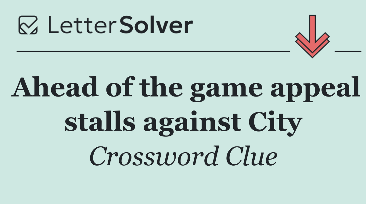 Ahead of the game appeal stalls against City