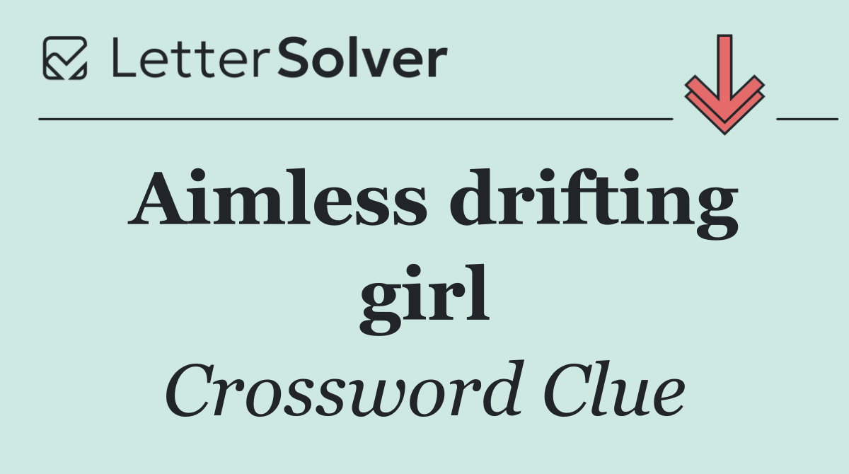 Aimless drifting girl