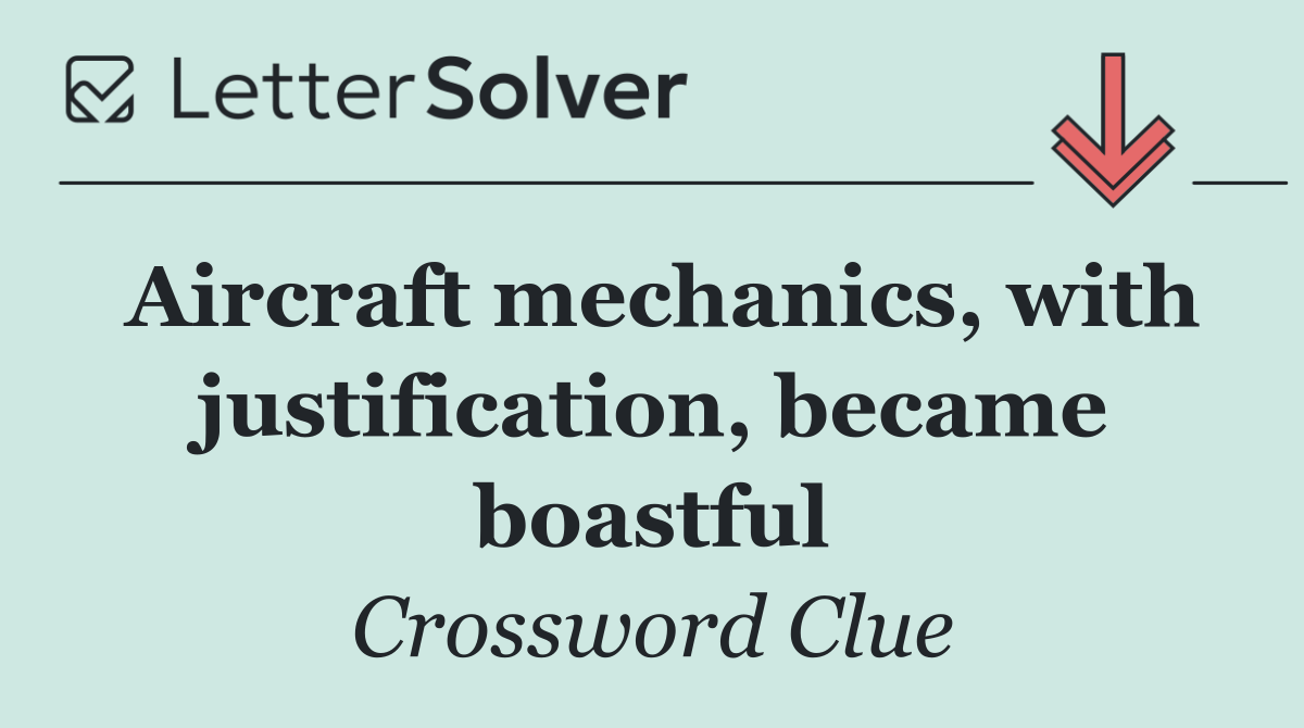 Aircraft mechanics, with justification, became boastful