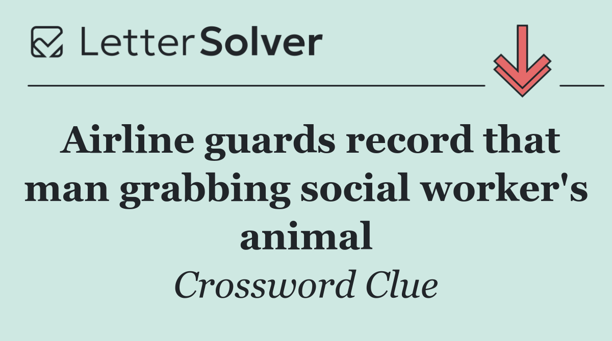 Airline guards record that man grabbing social worker's animal