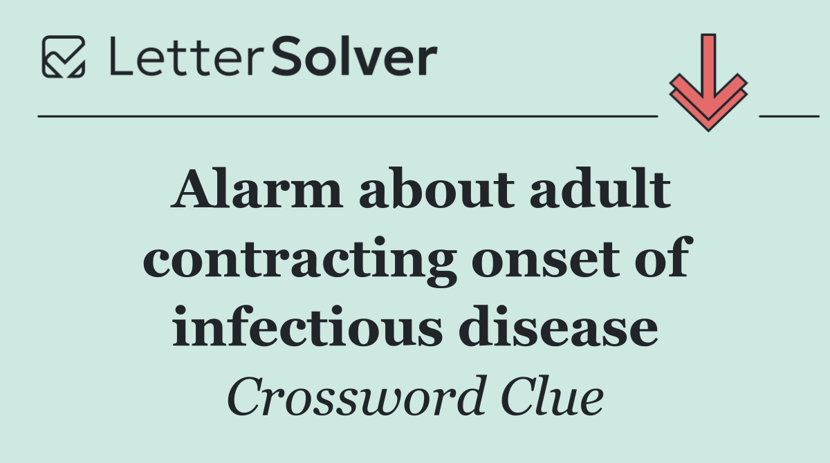 Alarm about adult contracting onset of infectious disease
