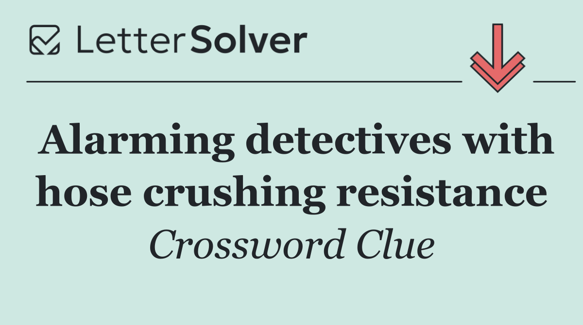 Alarming detectives with hose crushing resistance
