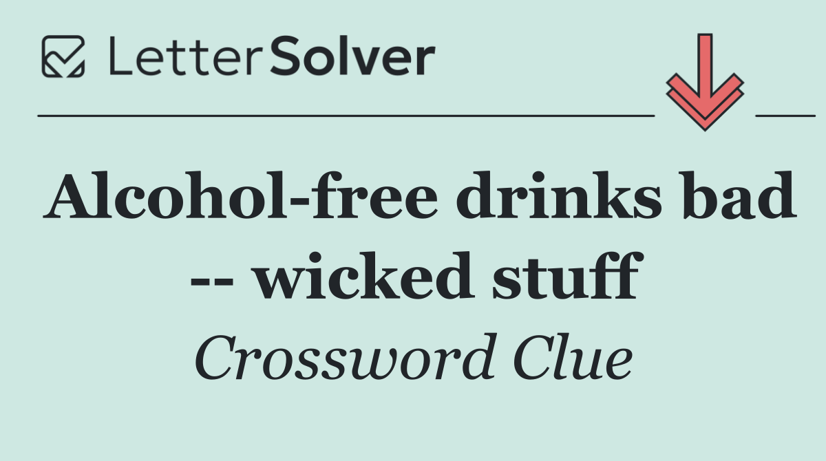 Alcohol free drinks bad    wicked stuff