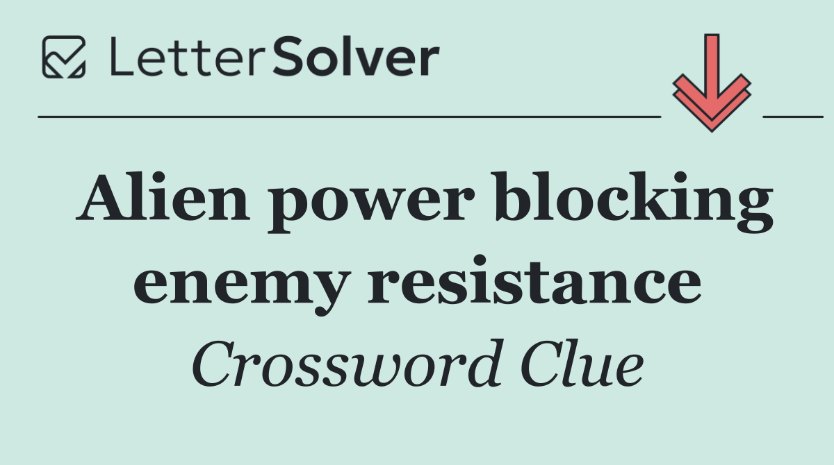 Alien power blocking enemy resistance