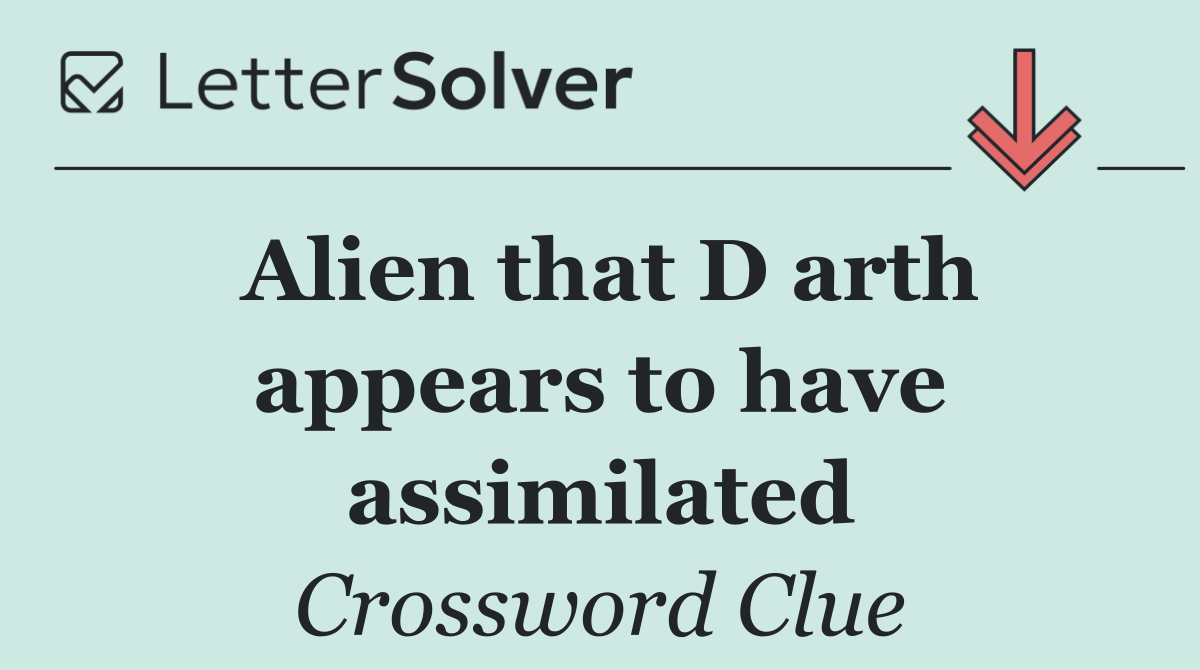 Alien that D arth appears to have assimilated