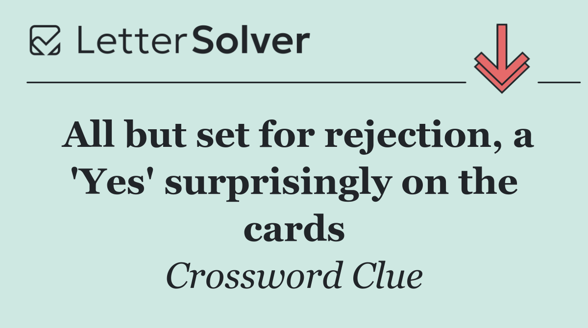 All but set for rejection, a 'Yes' surprisingly on the cards