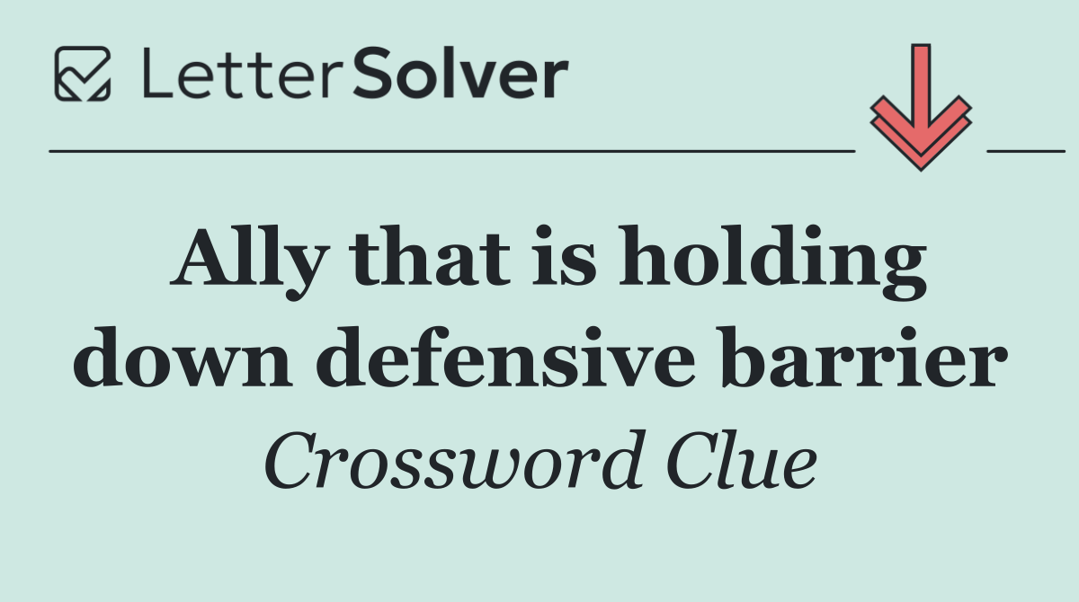 Ally that is holding down defensive barrier