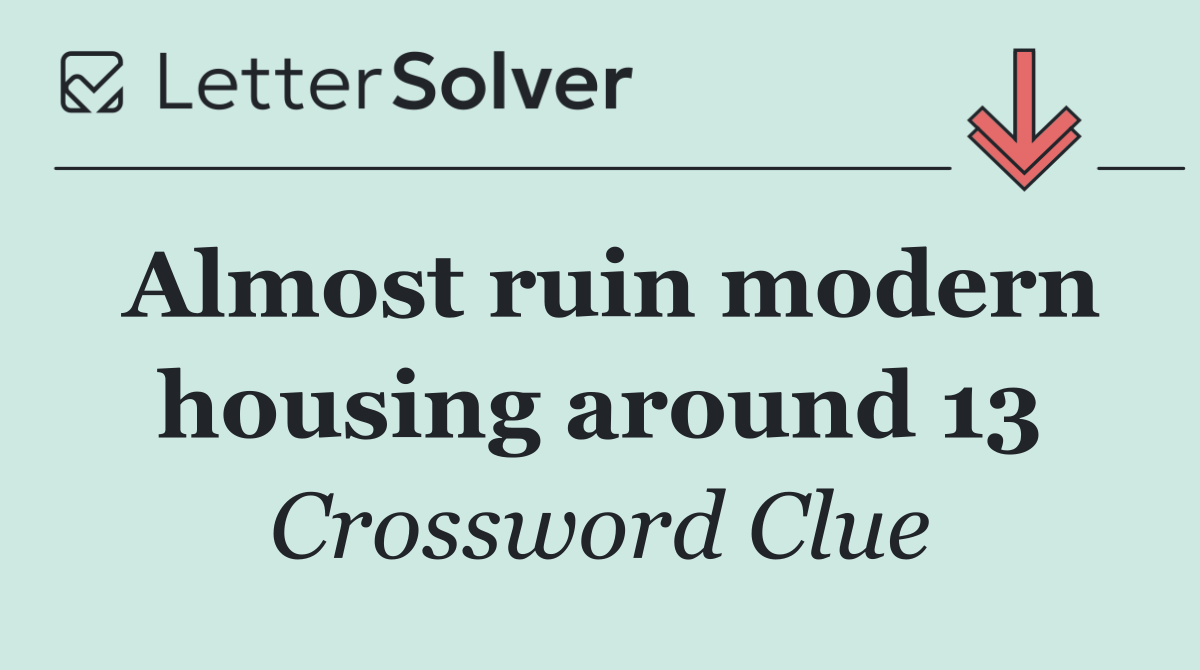 Almost ruin modern housing around 13