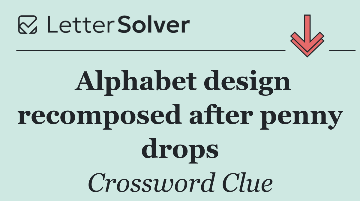 Alphabet design recomposed after penny drops