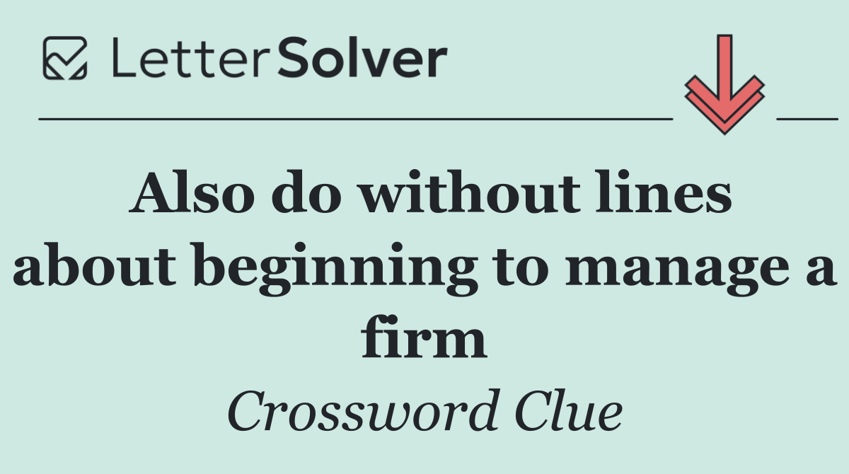Also do without lines about beginning to manage a firm
