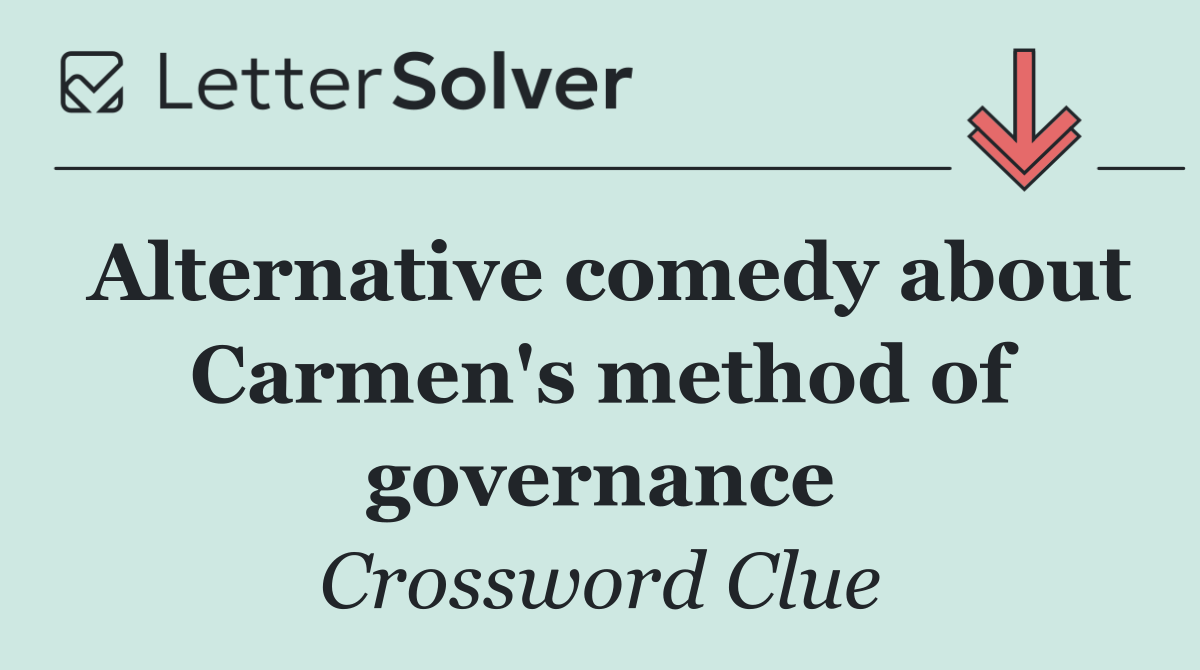 Alternative comedy about Carmen's method of governance