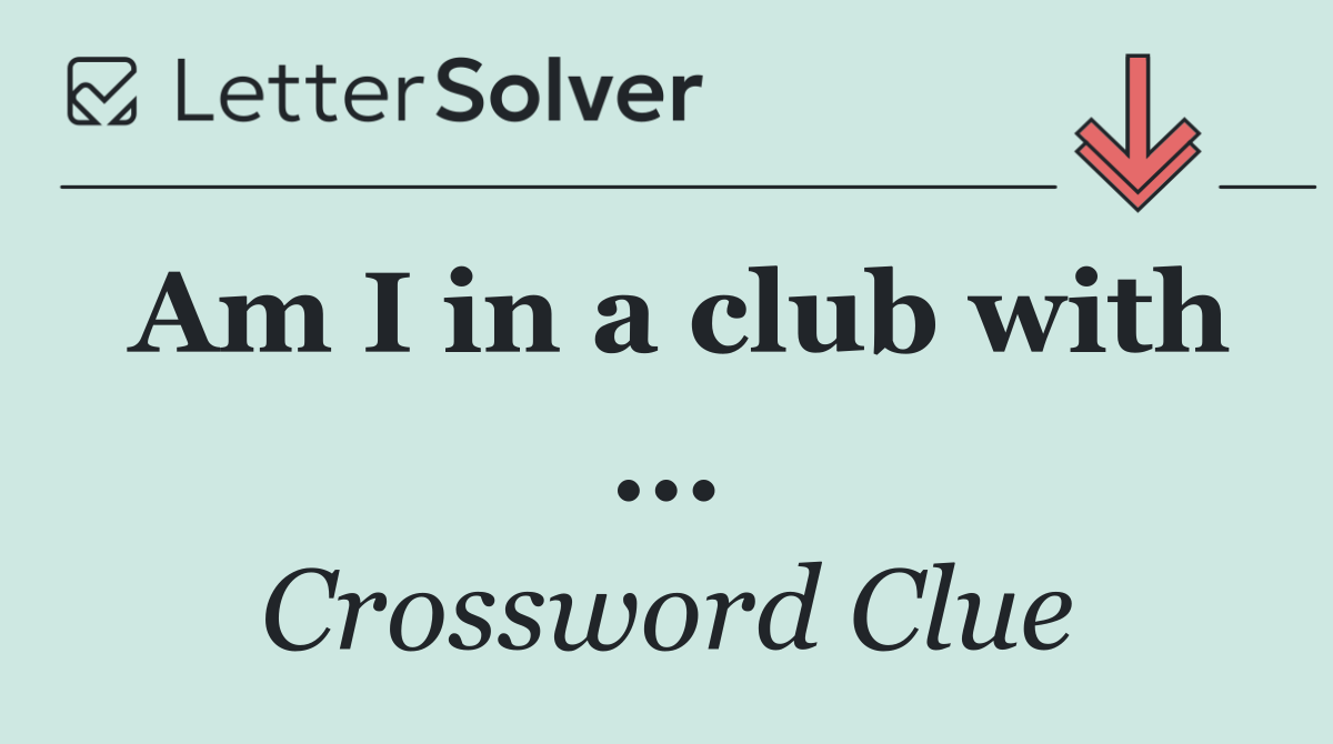 Am I in a club with ...