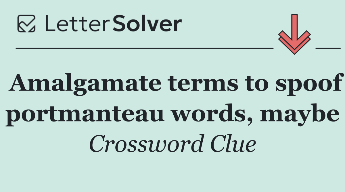 Amalgamate terms to spoof portmanteau words, maybe