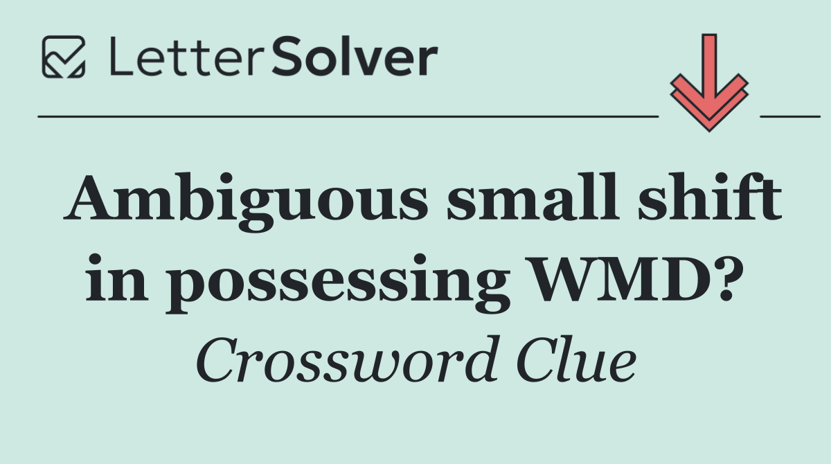 Ambiguous small shift in possessing WMD?