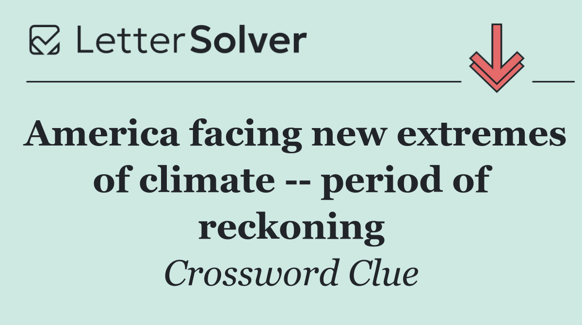 America facing new extremes of climate    period of reckoning