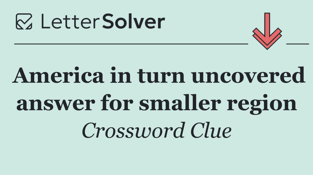 America in turn uncovered answer for smaller region