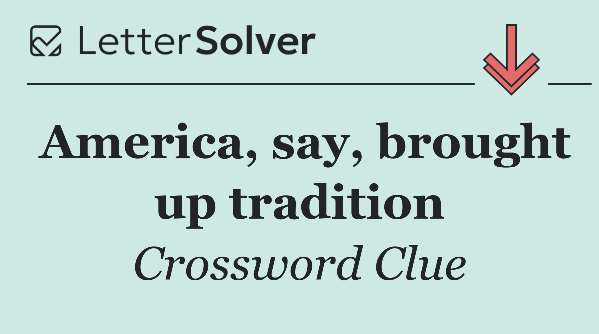America, say, brought up tradition