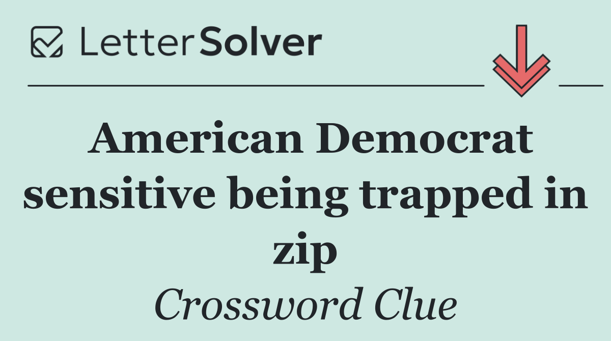 American Democrat sensitive being trapped in zip