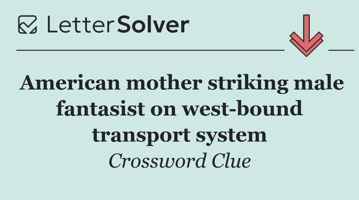 American mother striking male fantasist on west bound transport system