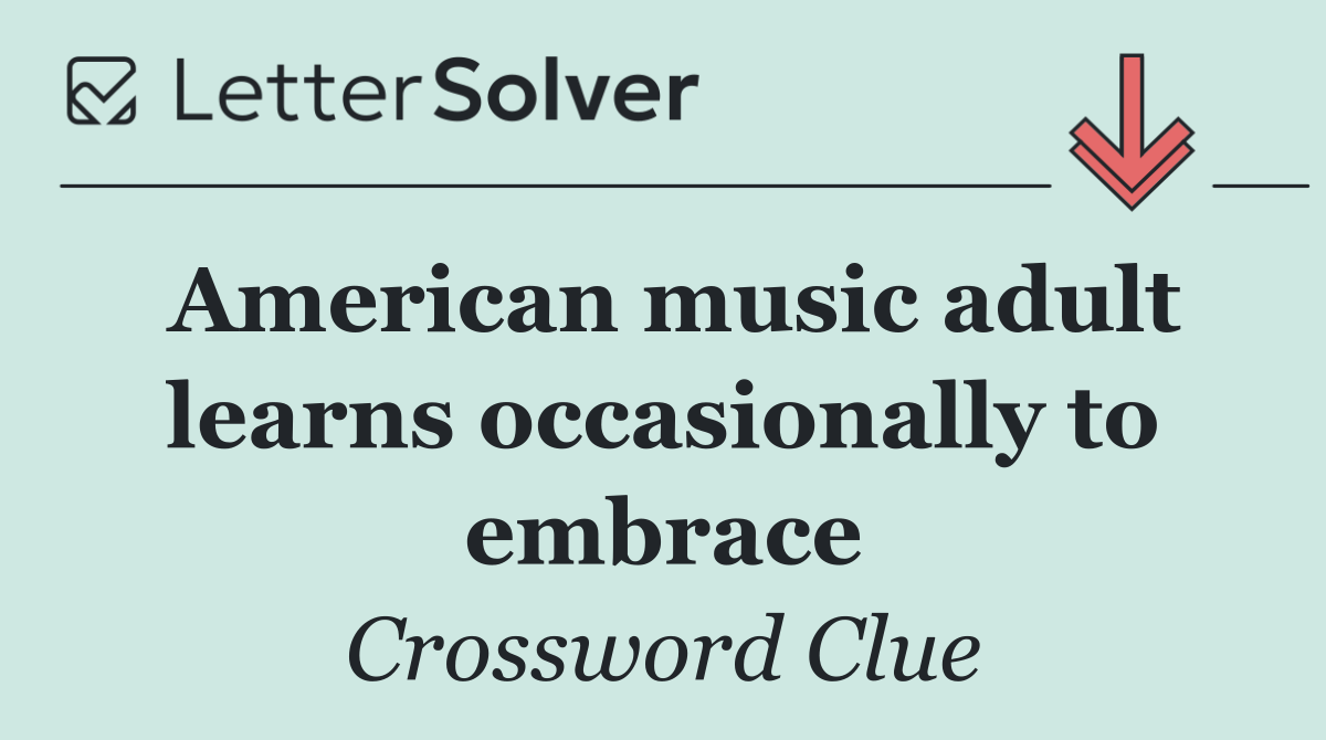 American music adult learns occasionally to embrace