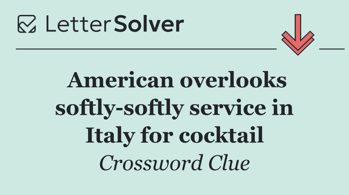 American overlooks softly softly service in Italy for cocktail