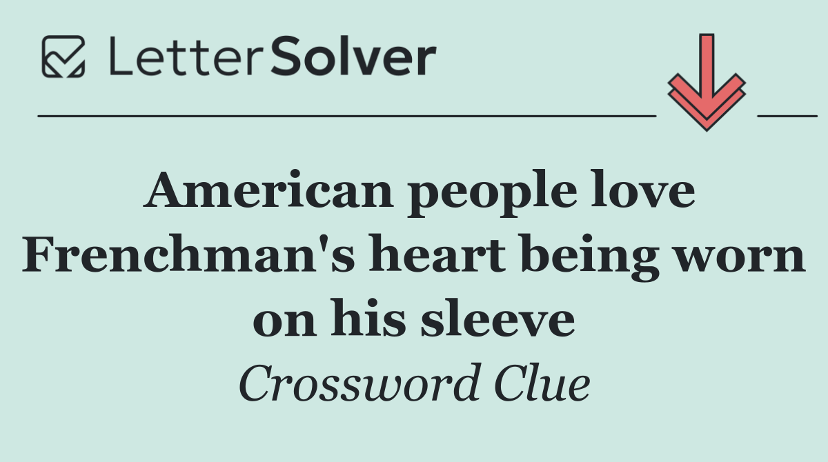 American people love Frenchman's heart being worn on his sleeve