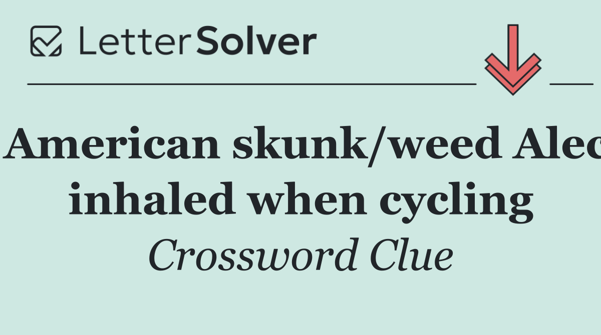 American skunk/weed Alec inhaled when cycling
