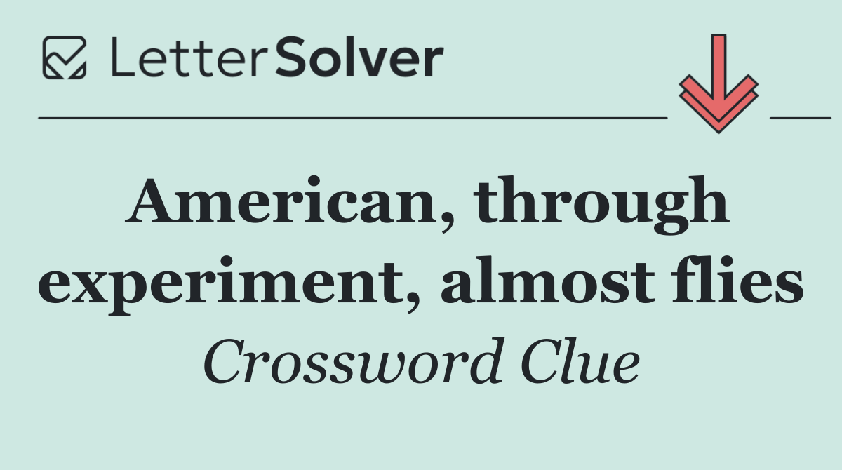 American, through experiment, almost flies