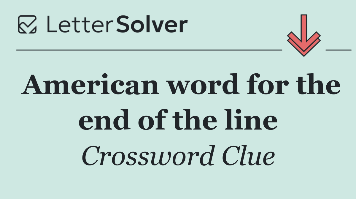 American word for the end of the line
