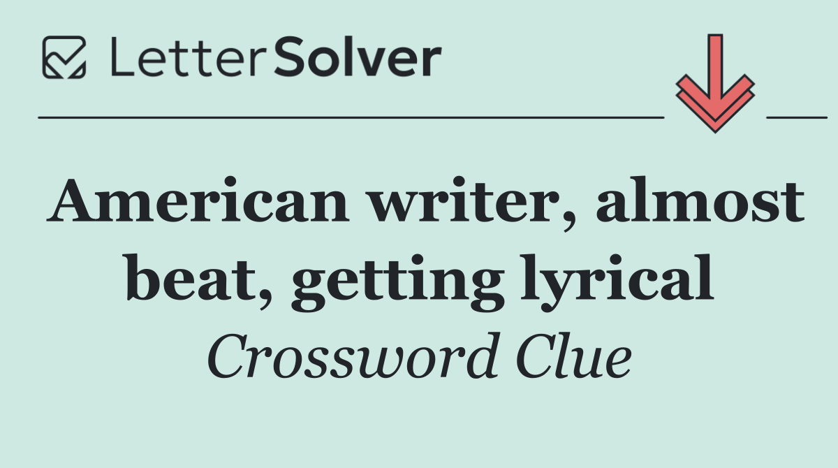 American writer, almost beat, getting lyrical
