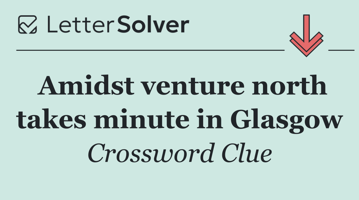 Amidst venture north takes minute in Glasgow