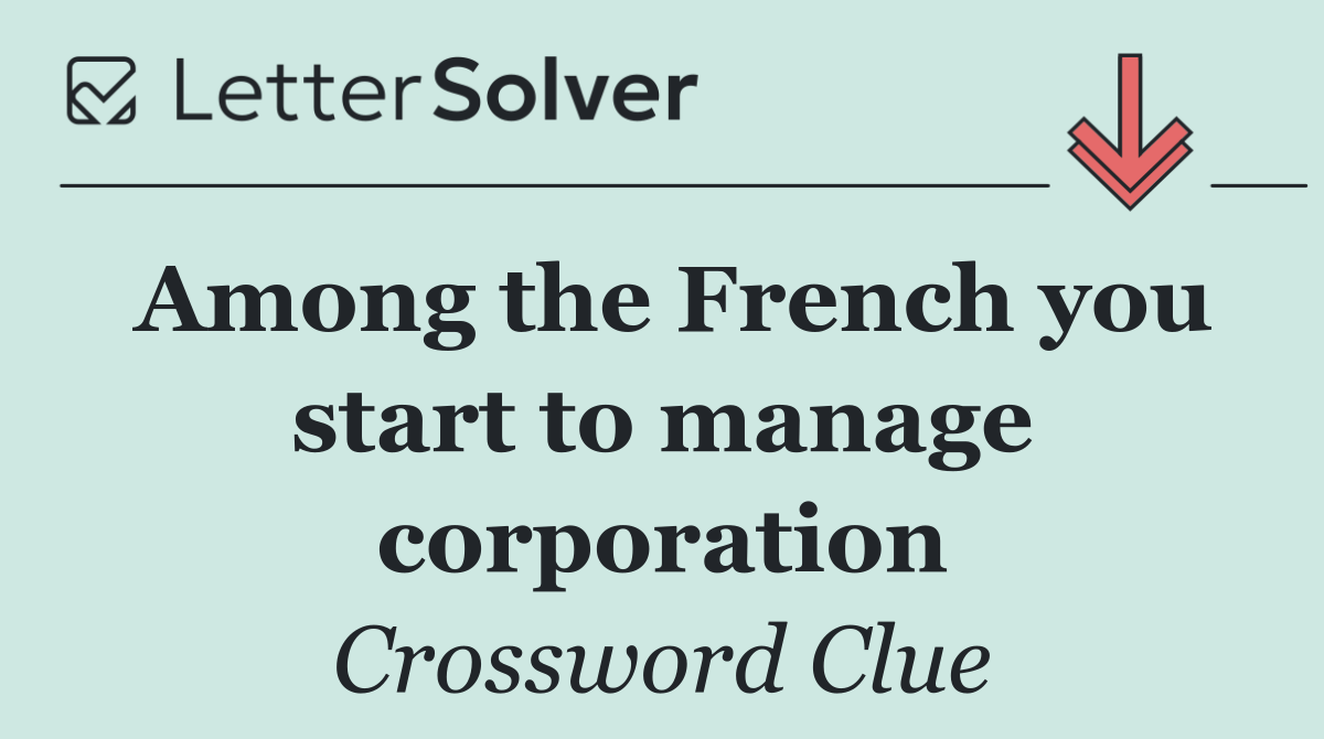 Among the French you start to manage corporation