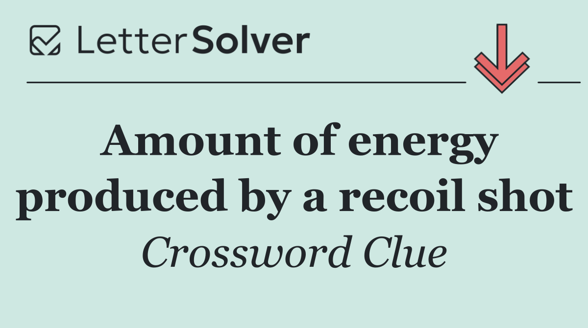 Amount of energy produced by a recoil shot