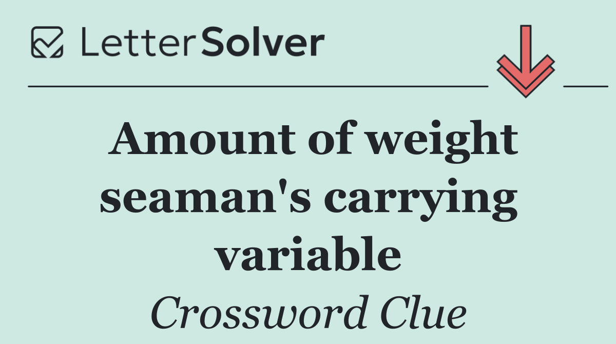 Amount of weight seaman's carrying variable